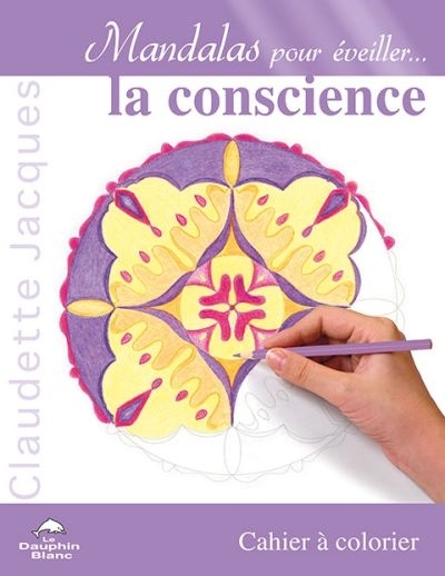 Mandalas pour éveiller... la conscience : cahier à colorier  | Jacques, Claudette