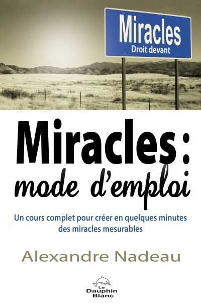 Miracles, mode d'emploi  | Nadeau, Alexandre