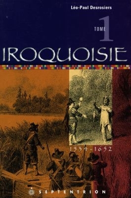 Iroquoisie T.01 | Desrosiers, Léo-Paul