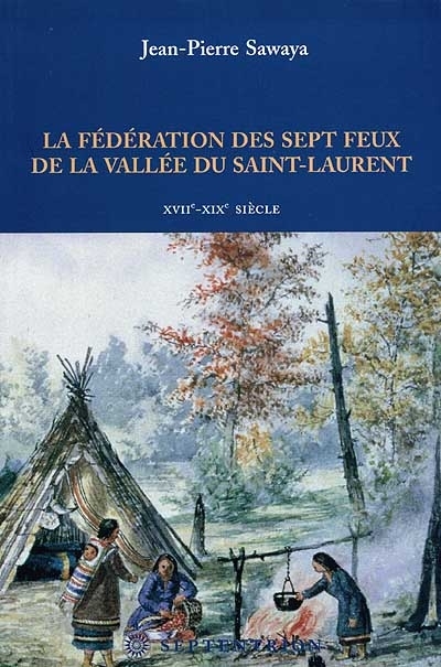 Fédération des sept feux de la vallée du Saint-Laurent (La) | Sawaya, Jean-Pierre