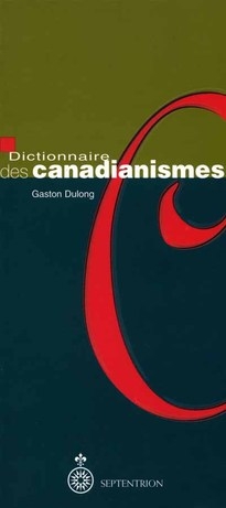 Dictionnaire des canadianismes | Dulong, Gaston