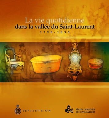 La vie quotidienne dans la vallée du Saint-Laurent : 1790-1835 | Hardy, Jean-Pierre