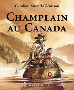 Champlain au Canada : Les aventures d'un gentilhomme explorateur | Montel Glénisson, Caroline