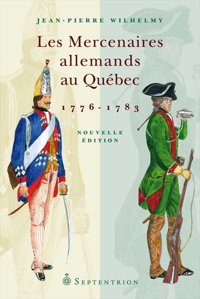 mercenaires allemands au Québec, 1776-1783 (Les) | Wilhelmy, Jean-Pierre