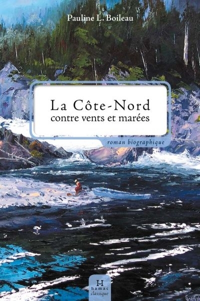 Côte-Nord contre vents et marées (La) | Boileau, Pauline L.