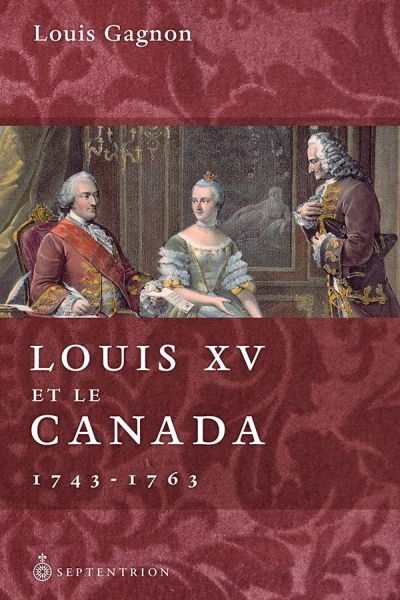 Louis XV et le Canada, 1743-1763  | Gagnon, Louis