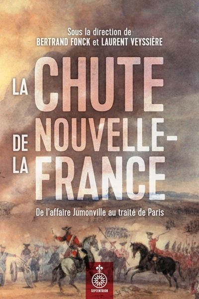 La chute de la Nouvelle-France : de l'affaire Jumonville au traité de Paris | 