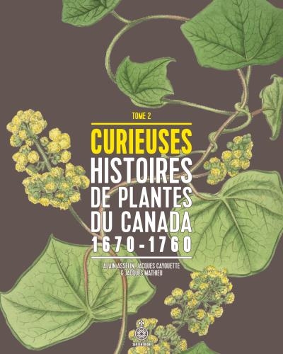 Curieuses Histoires de Plantes du Canada T.02 : 1670-1760  | Asselin, Alain