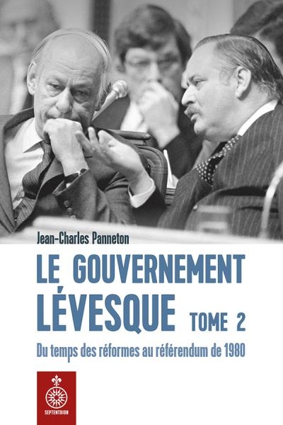 Gouvernement Lévesque (Le) T.02 - Du Temps des Réformes au Référendum de 1980  | Panneton, Jean-Charles