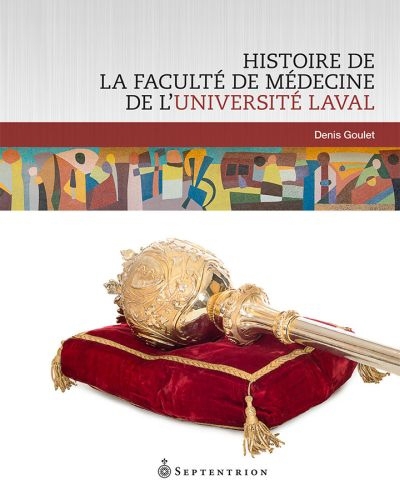 Histoire de la Faculté de médecine de l'Université Laval  | Goulet, Denis