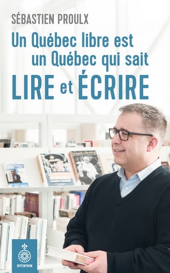 Un Québec libre est un Québec qui sait lire et écrire  | Proulx, Sébastien