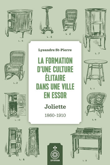 La formation d'une culture élitaire dans une ville en essor - Joliette : 1860-1910 | St-Pierre, Lysandre