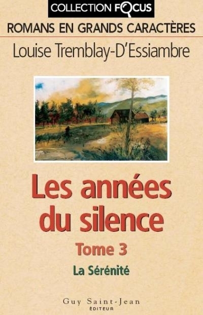 Années du silence (les) T.03 - La sérénité  | Tremblay-D'Essiambre, Louise