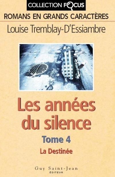 Les années du silence T.04 - La destinée (Gros caractères) | Tremblay-D'Essiambre, Louise