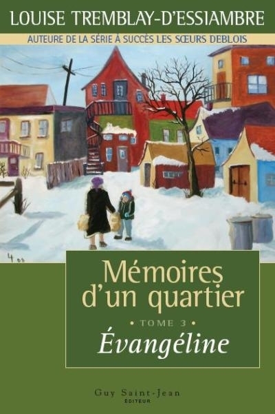 Mémoires d'un quartier T.03 - Évangéline | Tremblay-D'Essiambre, Louise
