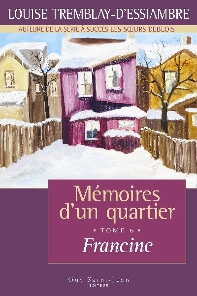 Mémoires d'un quartier T.06 - Francine, 1963-1965  | Tremblay-D'Essiambre, Louise