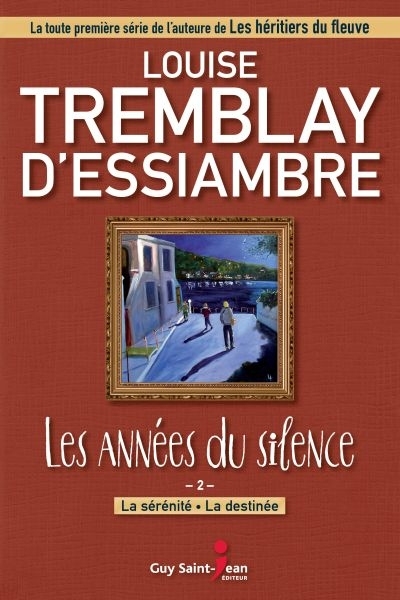 Les années du silence T.02 - La sérénité : La destinée | Tremblay-D'Essiambre, Louise
