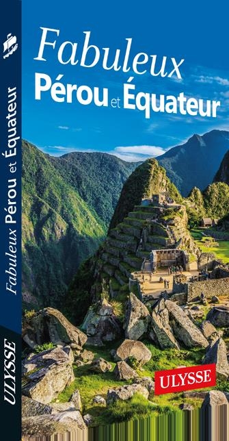 Fabuleux Pérou et Équateur - Ulysse | Legault, Alain