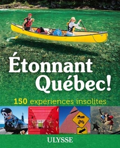 Étonnant Québec! 150 expériences insolites  | Brodeur, Julie