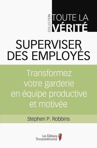 Superviser des employés - Transformez votre garderie en équipe productive et motivée | Robbins, Stephen P.