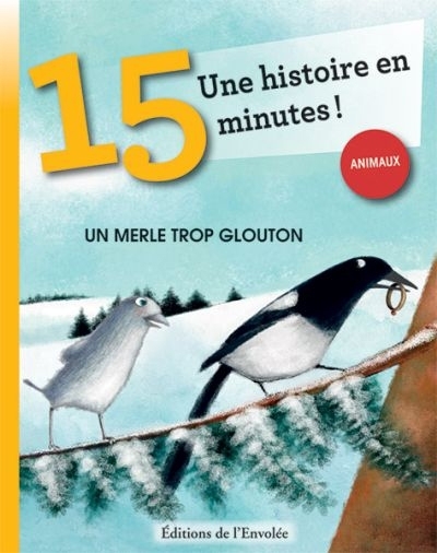 Une histoire en 15 minutes - Un merle trop glouton : animaux | Bordiglioni, Stefano (Auteur)