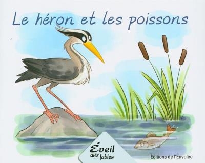 Éveil aux fables - Le héron et les poissons | Lebel, Annie-Claude