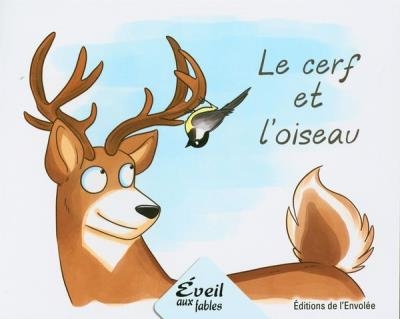 Éveil aux fables - Le cerf et l'oiseau | Lebel, Annie-Claude