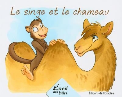 Éveil aux fables - Le singe et le chameau | Lebel, Annie-Claude