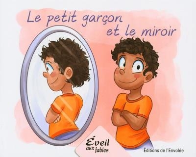 Éveil aux fables - Le petit garçon et le miroir | Lebel, Annie-Claude