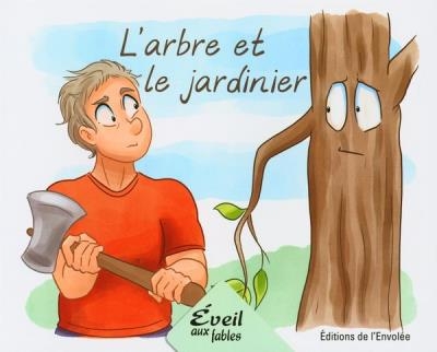 Éveil aux fables - L'arbre et le jardinier | Lebel, Annie-Claude