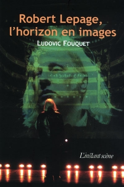 Robert Lepage, l'horizon en images  | Fouquet, Ludovic
