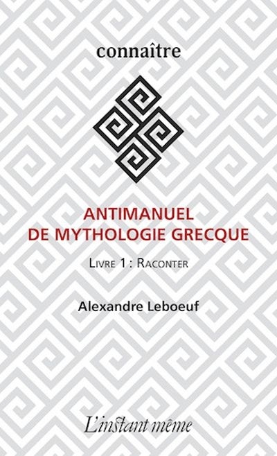 Antimanuel de mythologie grecque T.01 - La rencontre | Leboeuf, Alexandre
