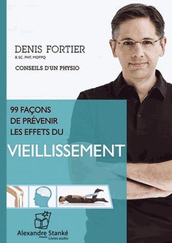 AUDIO - 99 façons de prévenir les effets du vieillissement | Denis Fortier