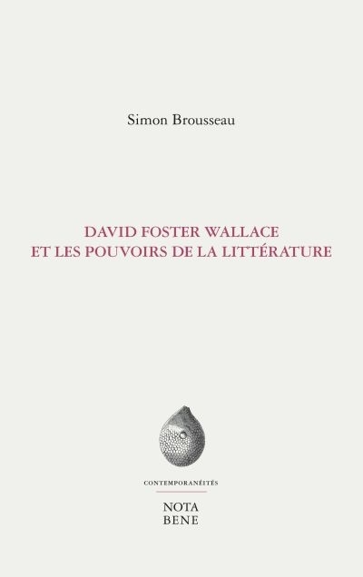 David Foster Wallace et le pouvoir de la littérature  | Brousseau, Simon