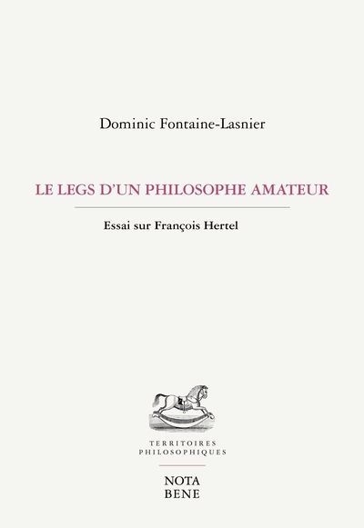 legs d'un philosophe amateur : Essai sur François Hertel (Le) | Fontaine-Lasnier, Dominic (Auteur)