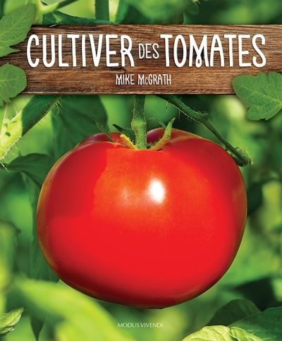 Cultiver des tomates  | McGrath, Mike