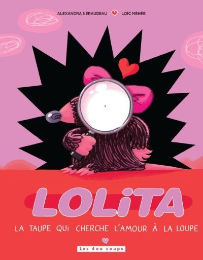 Lolita, la taupe qui cherche l'amour à la loupe  | Neraudeau, Alexandra