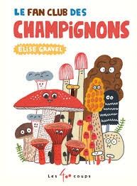 Fan club des champignons (Le) | Gravel, Élise