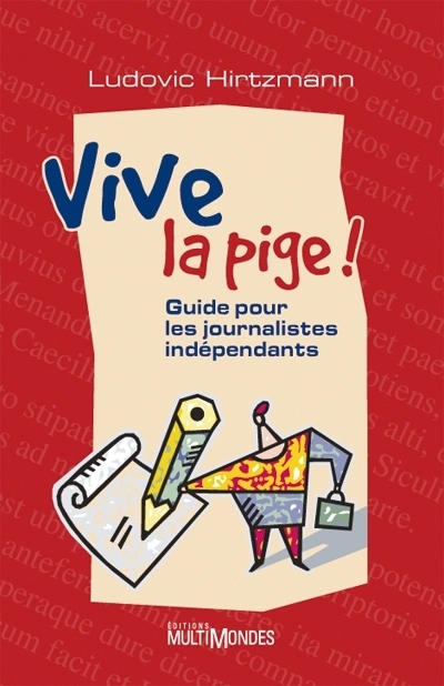 Vive la pige! - Guide pour journalistes indépendants | Hirtzmann, Ludovic
