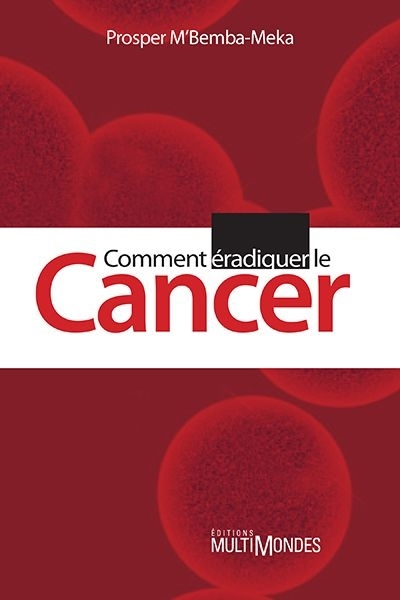 Comment éradiquer le cancer | M'Bemba-Meka, Prosper