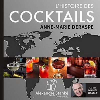 AUDIO - L'histoire des cocktails  | Deraspe, Anne-Marie