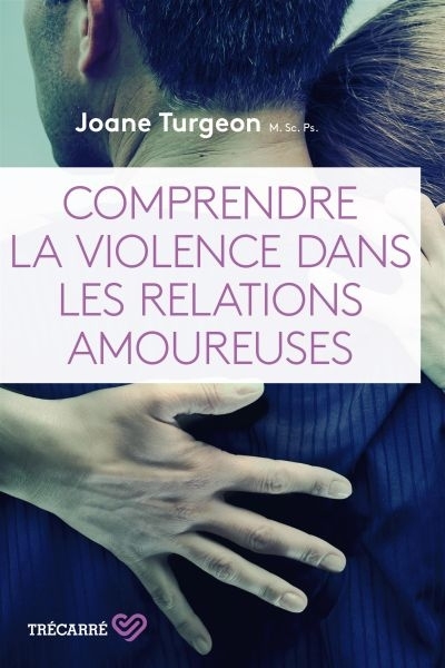 Comprendre la violence dans les relations amoureuses  | Turgeon, Joane