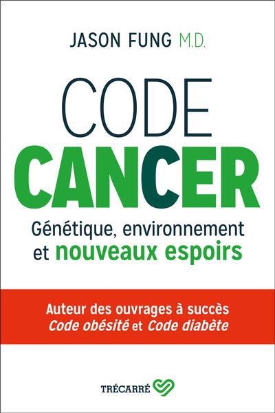 Code cancer : Génétique, environnement et nouveaux espoirs | Fung, Jason