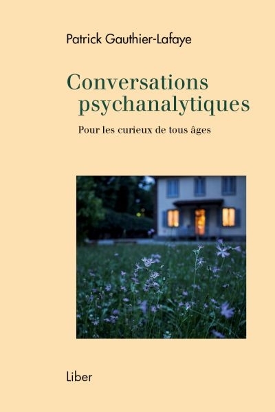 Conversations psychanalytiques.pour les curieux de tous âges  | Gauthier-Lafaye, Patrick