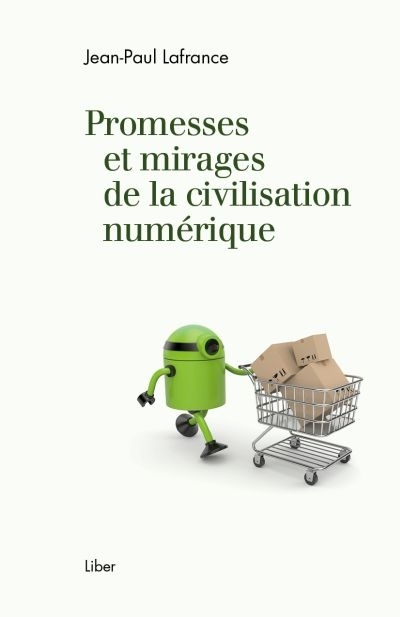 Promesses et mirages de la civilisation numérique  | Lafrance, Jean-Paul