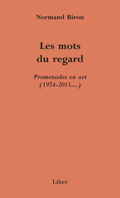 mots du regard : Promenades en art (1974-2015...) (Les) | Biron, Normand