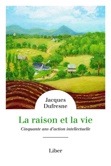 raison et la vie (La) : cinquante ans d'action intellectuelle | Dufresne, Jacques