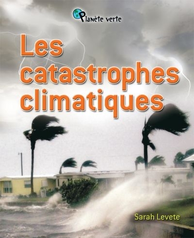 catastrophes climatiques (Les) | Levete, Sarah