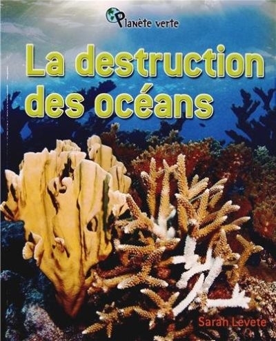 destruction des océans (La) | Levete, Sarah