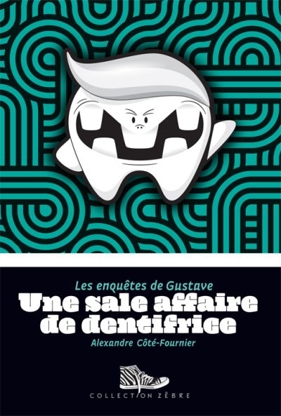 Zèbre : Les enquêtes de Gustave T.01 - Une sale affaire de dentifrice  | Côté-Fournier, Alexandre